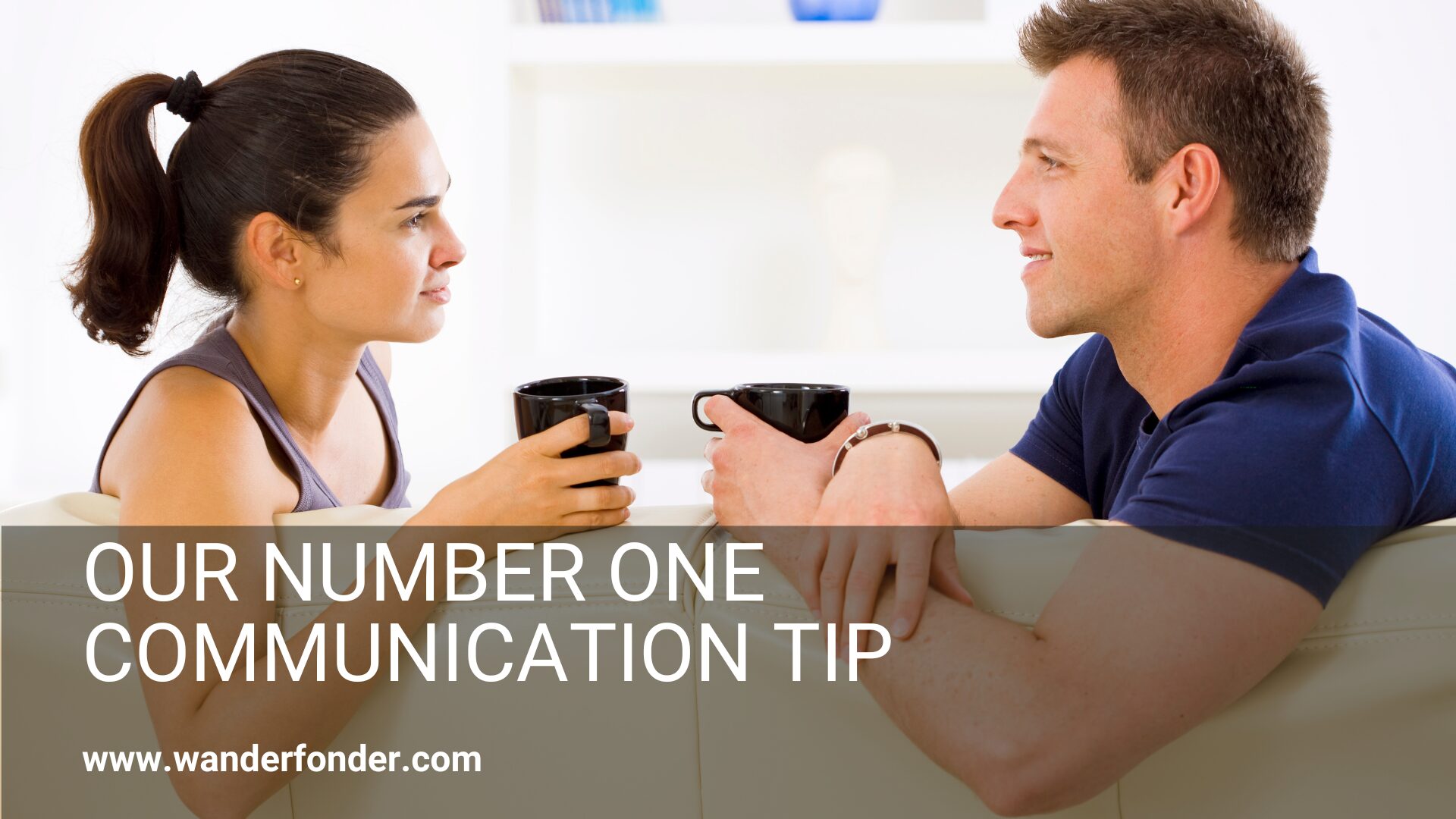 Our Number One Communication Tip